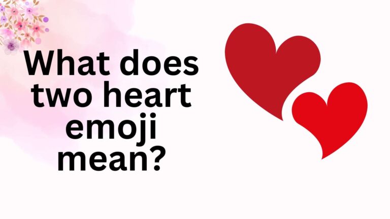 What does two heart emoji mean?: Love