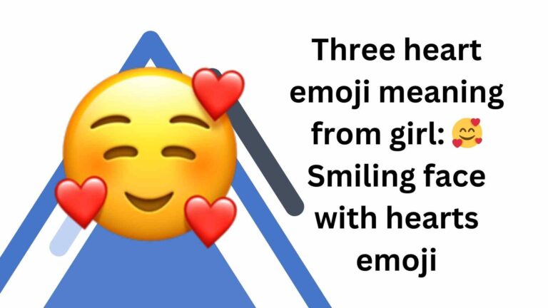 Three heart emoji meaning from girl: 🥰 Smiling face with hearts emoji
