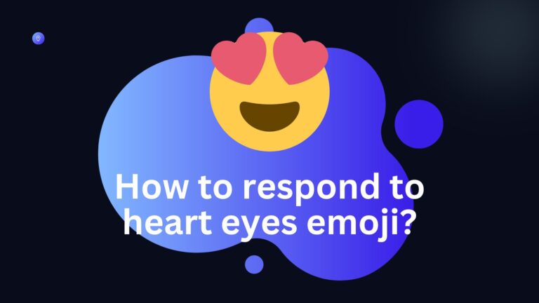 How to respond to heart eyes emoji? Love