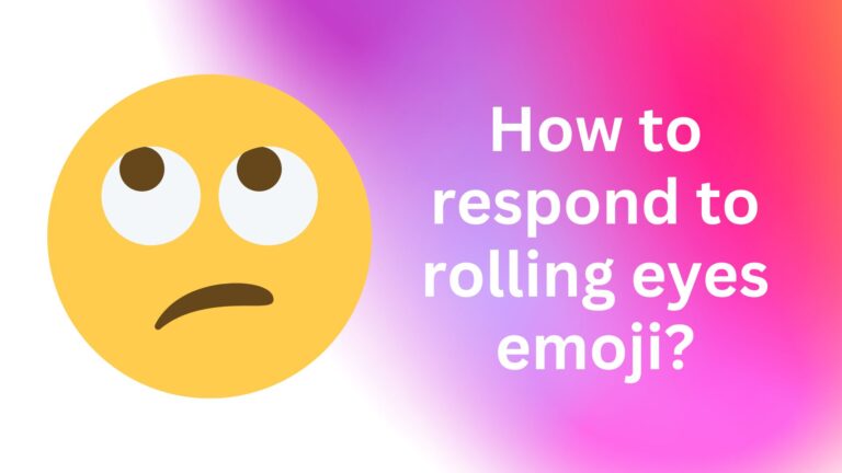How to respond to rolling eyes emoji? Sarcasm